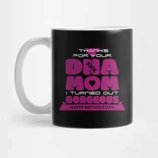 Thanks for your DNA MOM I Turned Out Gorgeous | Mother's Day Gift Ideas Mug